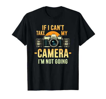 Photographer If I Cant Take My Camera Im T-Shirt - Minimalist Print Unisex - T-Shirt, Sweatshirt, Hoodie