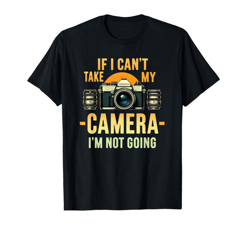 Photographer If I Cant Take My Camera Im T-Shirt - Minimalist Print Unisex - T-Shirt, Sweatshirt, Hoodie