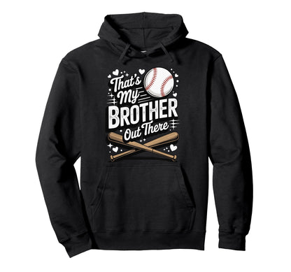 Thats My Brother Out There Baseball Hoodie - Aesthetic Graphic for Adults - T-Shirt, Sweatshirt, Hoodie