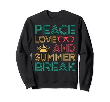Peace Love And Summer Break Sweatshirt - Trendy Graphic Men Women - T-Shirt, Sweatshirt, Hoodie