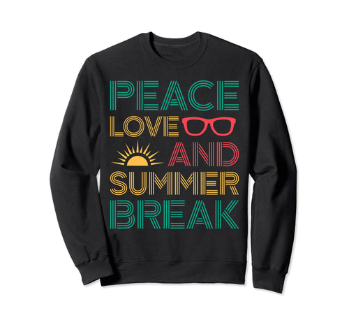 Peace Love And Summer Break Sweatshirt - Trendy Graphic Men Women - T-Shirt, Sweatshirt, Hoodie