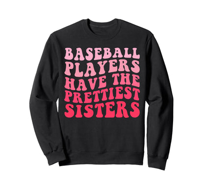 Baseball Players Have Prettiest Sisters Sweatshirt - Trendy Graphic Unisex - T-Shirt, Sweatshirt, Hoodie