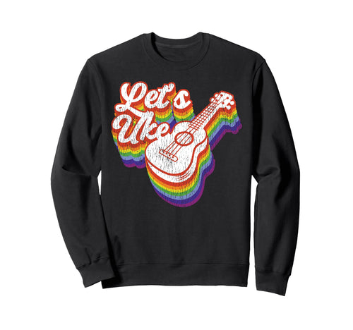 Hawaiian Ukulele Uke Rainbow Lets Uke Sweatshirt - Trendy Graphic Men Women - T-Shirt, Sweatshirt, Hoodie