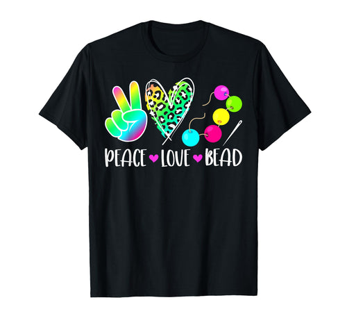 Peace Love Bead Beading Beader Beadwork T-Shirt - Graphic Print for Adults - T-Shirt, Sweatshirt, Hoodie