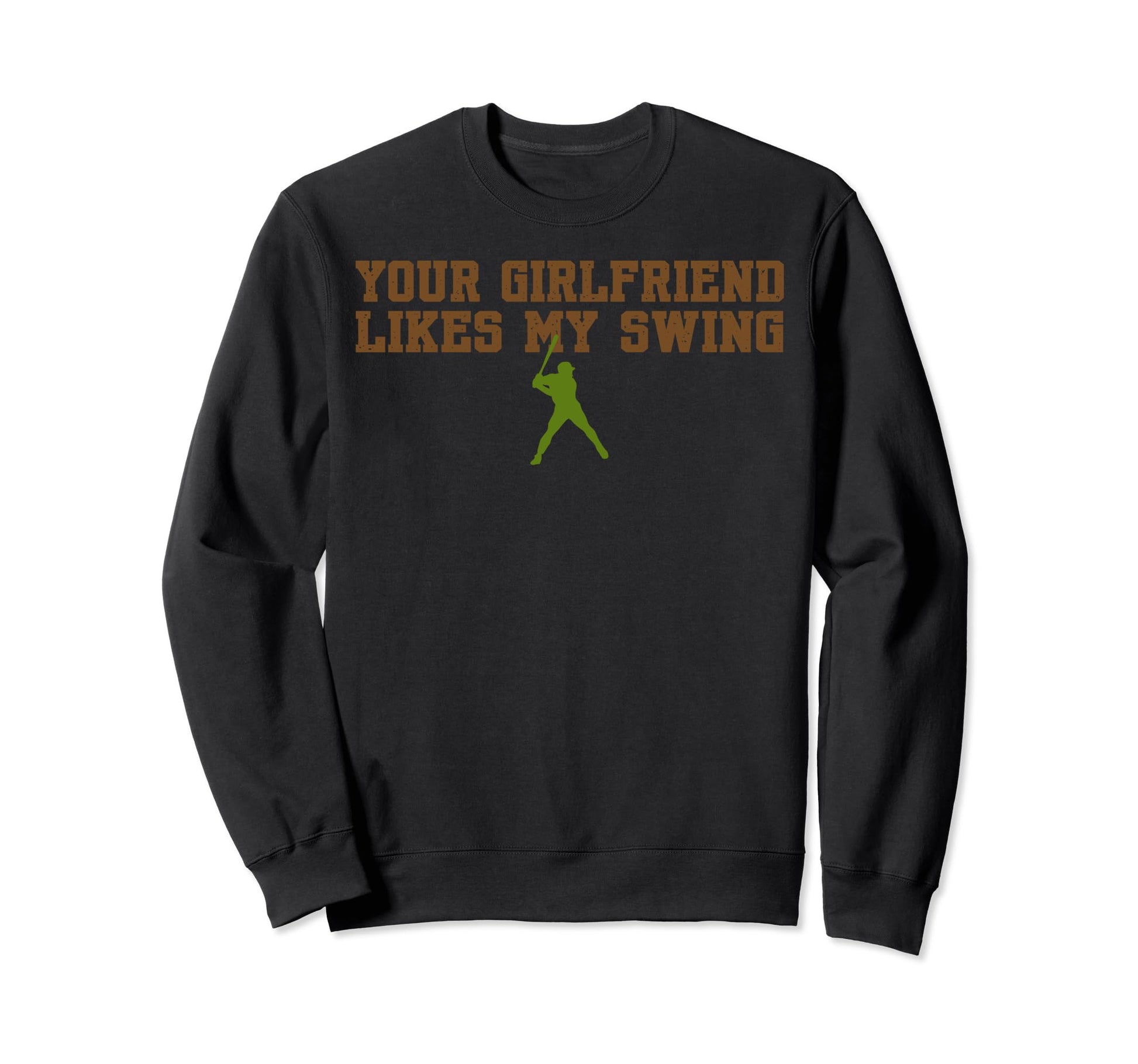 Your Girlfriend Likes My Swing Baseball Sweatshirt - Novelty Apparel Unisex - T-Shirt, Sweatshirt, Hoodie