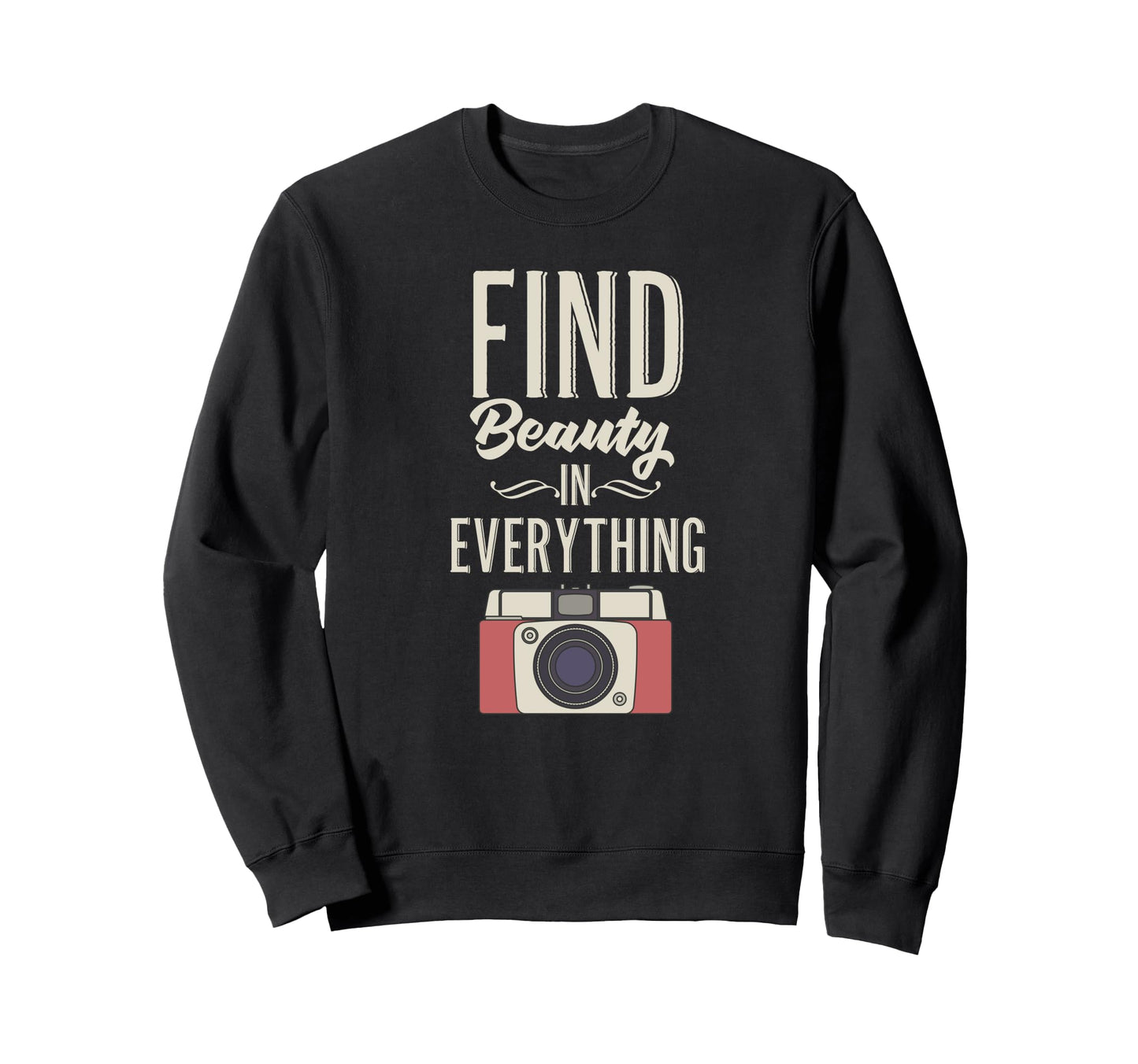Find Beauty Everything Camera Sweatshirt - Streetwear Style for Adults - T-Shirt, Sweatshirt, Hoodie