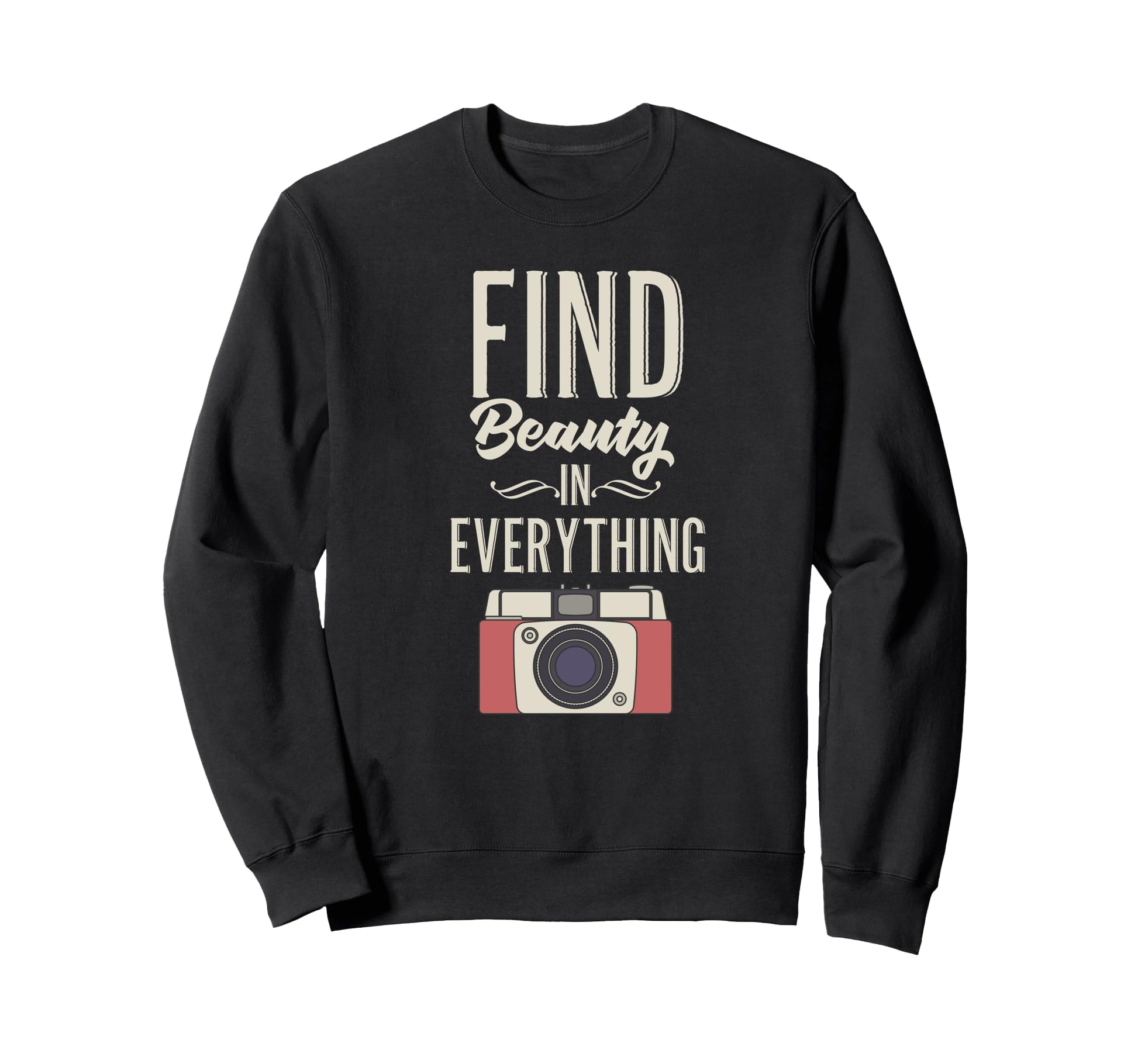 Find Beauty Everything Camera Sweatshirt - Streetwear Style for Adults - T-Shirt, Sweatshirt, Hoodie