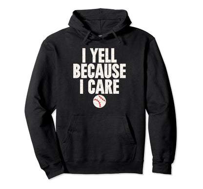 Crazy Baseball Parent I Yell Because I Hoodie - Unique Graphic for Adults - T-Shirt, Sweatshirt, Hoodie