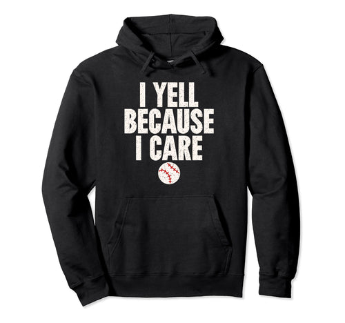 Crazy Baseball Parent I Yell Because I Hoodie - Unique Graphic for Adults - T-Shirt, Sweatshirt, Hoodie