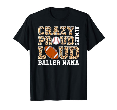 Crazy Proud Always Loud Baller Nana T-Shirt - Graphic Print for Adults - T-Shirt, Sweatshirt, Hoodie
