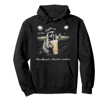 Raccoon Literally Just Bleacher Creature Hoodie - Streetwear Style Unisex - T-Shirt, Sweatshirt, Hoodie