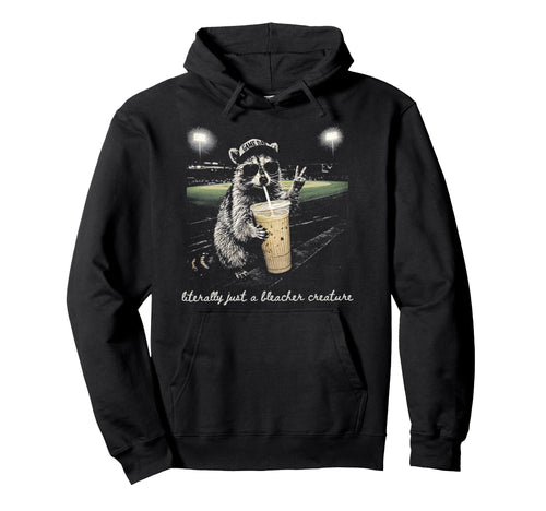 Raccoon Literally Just Bleacher Creature Hoodie - Streetwear Style Unisex - T-Shirt, Sweatshirt, Hoodie