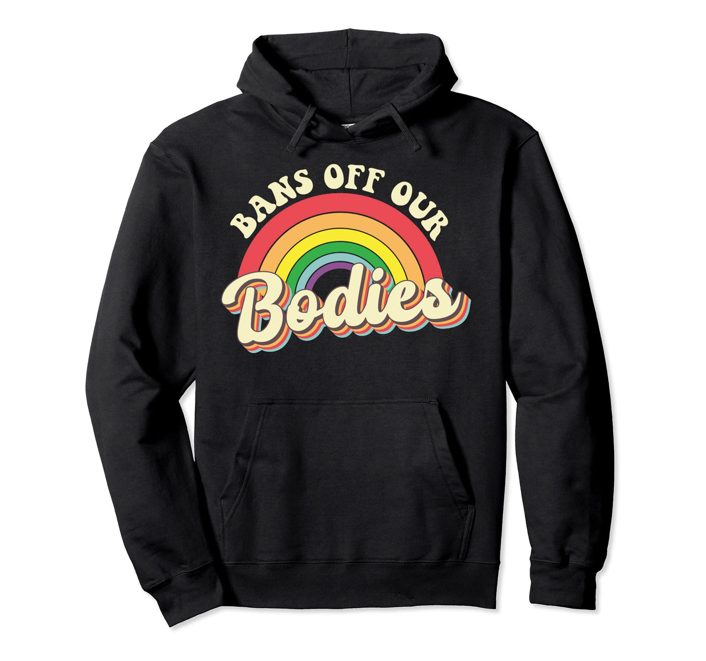 Bans Off Our Bodies Rainbow Hoodie - Minimalist Print for Adults - T-Shirt, Sweatshirt, Hoodie