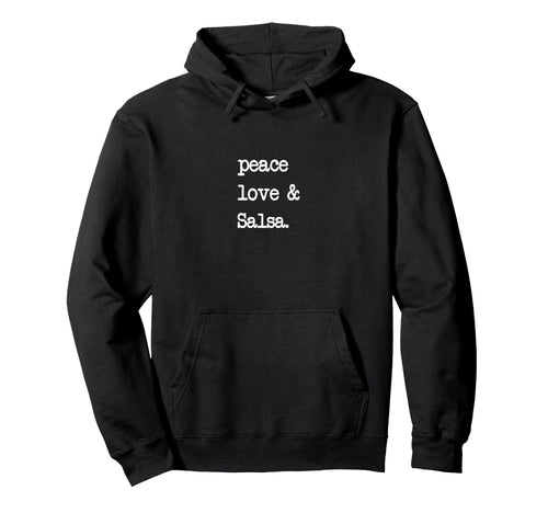 Peace Love Salsa Dancing Latin Dance Hoodie - Graphic Print Men Women - T-Shirt, Sweatshirt, Hoodie