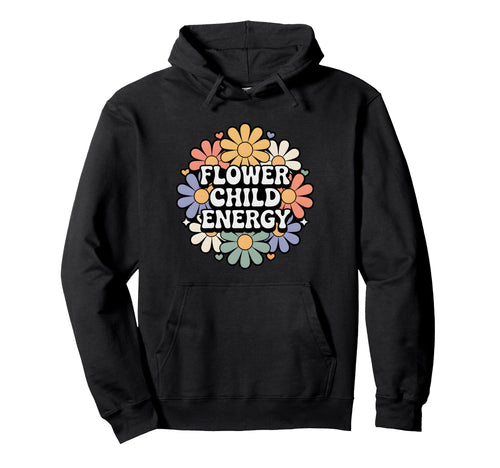 Flower Child Energy Daisy Floral Hippie Hoodie - Graphic Print for Adults - T-Shirt, Sweatshirt, Hoodie