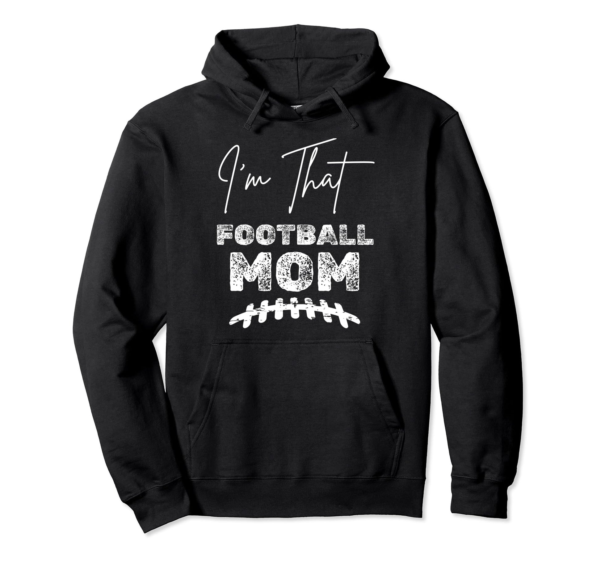 Funny Im That Football Mom Mothers Hoodie - Casual Everyday Wear Men Women - T-Shirt, Sweatshirt, Hoodie