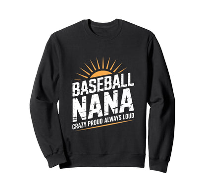 Funny Baseball Nana Proud Loud Sweatshirt - Aesthetic Graphic Men Women - T-Shirt, Sweatshirt, Hoodie