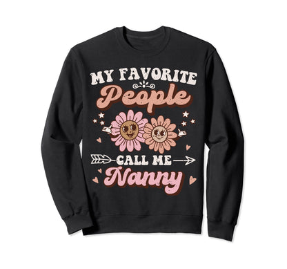 My Favorite People Call Me Nanny Sweatshirt - Novelty Apparel for Adults - T-Shirt, Sweatshirt, Hoodie