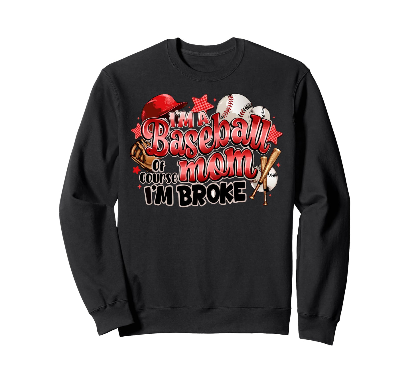 Im Baseball Mom Course Im Broke Game Sweatshirt - Trendy Graphic Unisex - T-Shirt, Sweatshirt, Hoodie
