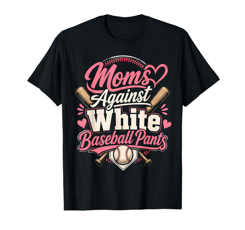 Funny Baseball Mom Moms Against White T-Shirt - Custom Art Print Unisex - T-Shirt, Sweatshirt, Hoodie