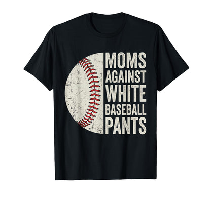 Moms Against White Baseball Pants T-Shirt - Minimalist Print Unisex - T-Shirt, Sweatshirt, Hoodie