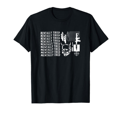 Mentally Tired Aesthetic Edgy T-Shirt - Custom Art Print Men Women - T-Shirt, Sweatshirt, Hoodie