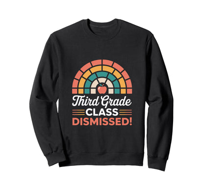 Third Grade Class Dismissed Rainbow Sweatshirt - Custom Art Print Men Women - T-Shirt, Sweatshirt, Hoodie