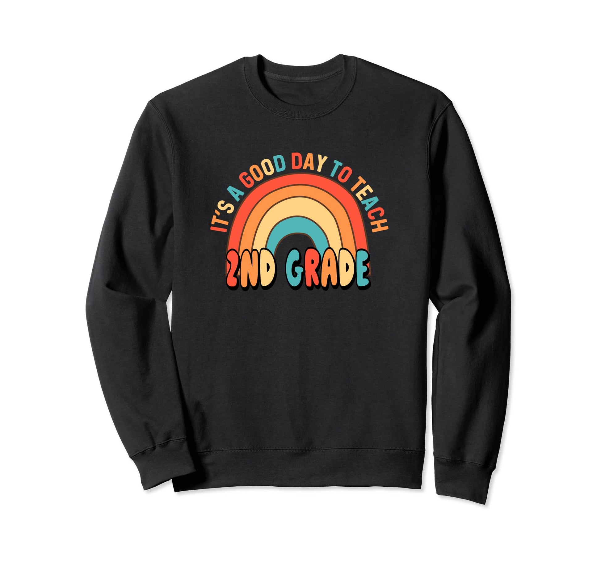 Its Good Day To Teach Rainbow Sweatshirt - Casual Everyday Wear Unisex - T-Shirt, Sweatshirt, Hoodie