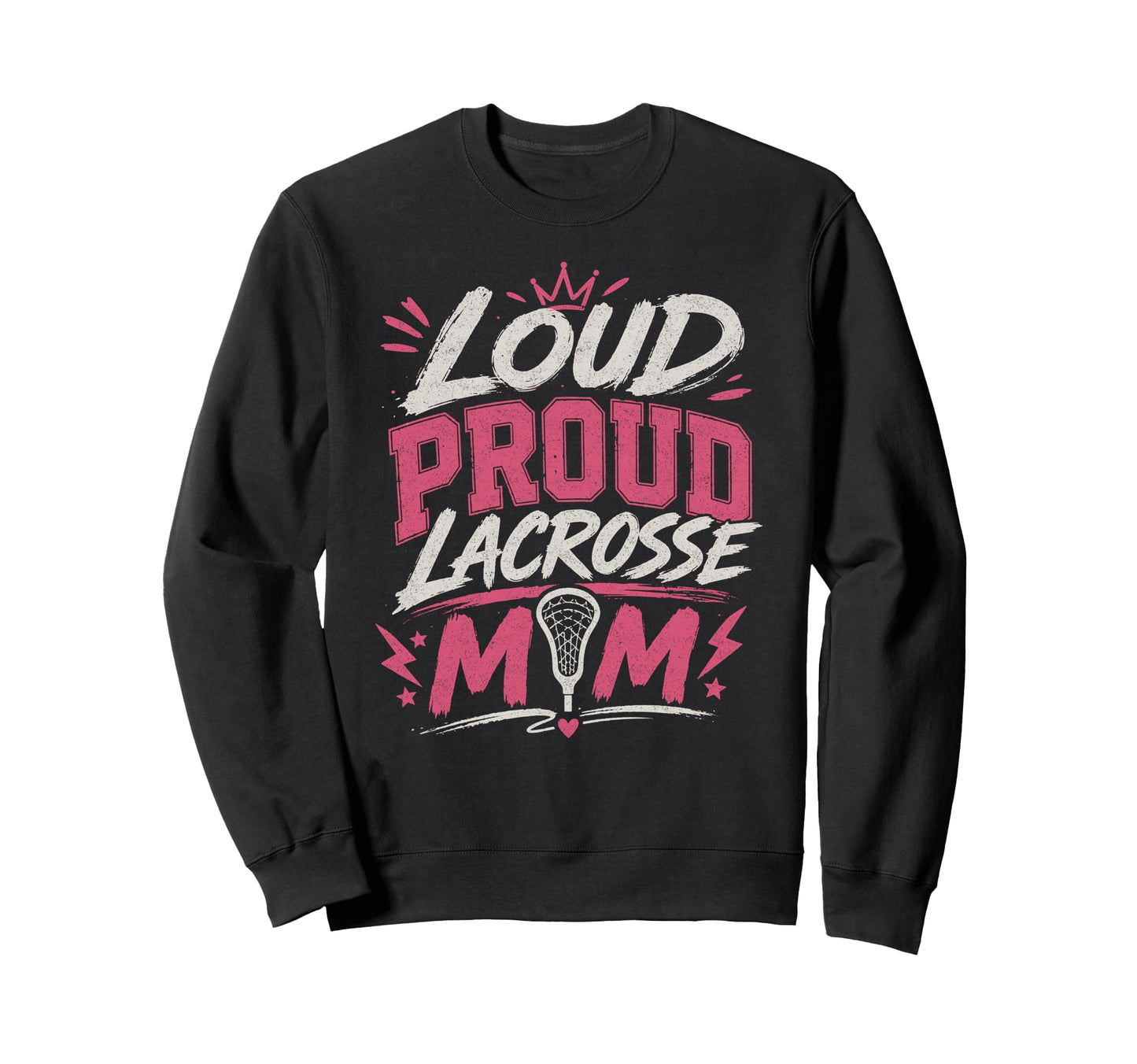 Loud Proud Lacrosse Mom Funny Sports Sweatshirt - Trendy Graphic for Adults - T-Shirt, Sweatshirt, Hoodie