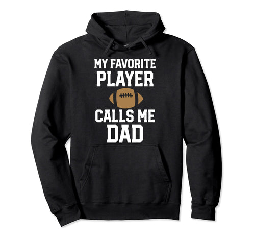 Football Dad My Favorite Player Calls Me Hoodie - Aesthetic Graphic Unisex - T-Shirt, Sweatshirt, Hoodie