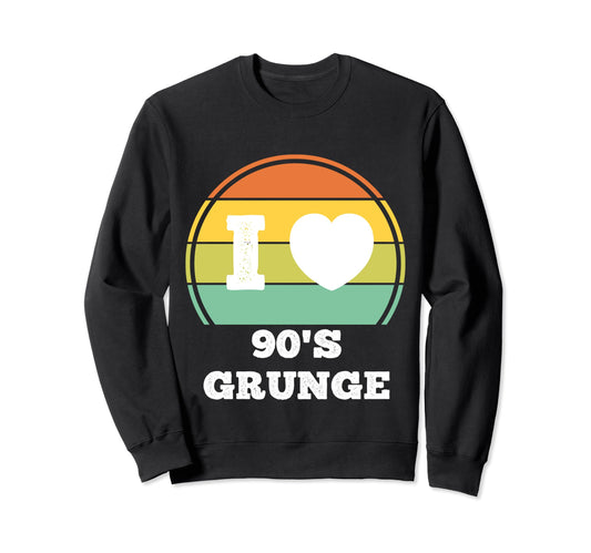 I Love 90S Grunge Rock Music Sweatshirt - Casual Everyday Wear Men Women - T-Shirt, Sweatshirt, Hoodie