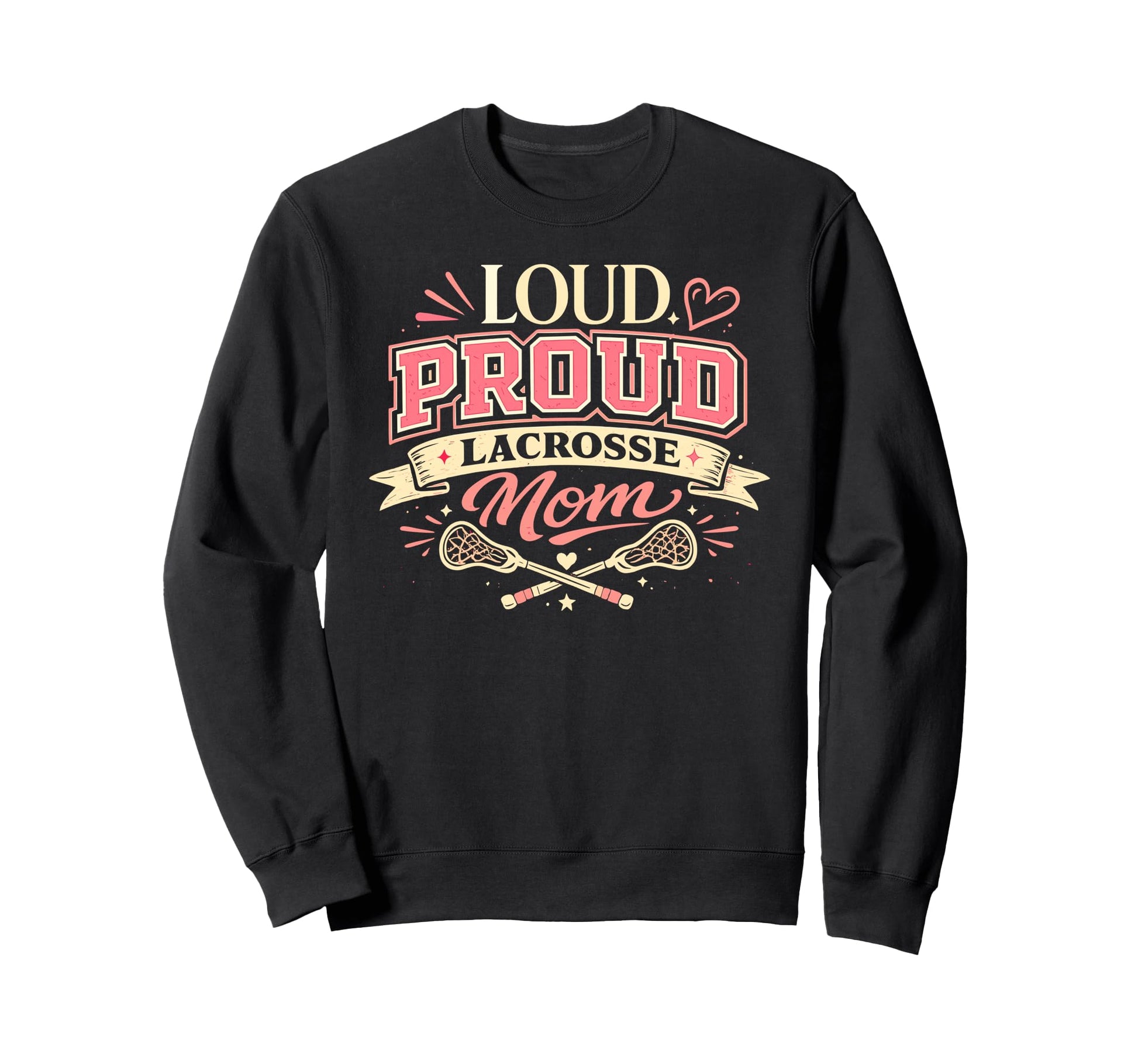 Loud Proud Lacrosse Mom Funny Sweatshirt - Casual Everyday Wear Unisex - T-Shirt, Sweatshirt, Hoodie