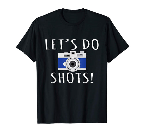 Photography Lets Do Shots T-Shirt - Minimalist Print for Adults - T-Shirt, Sweatshirt, Hoodie