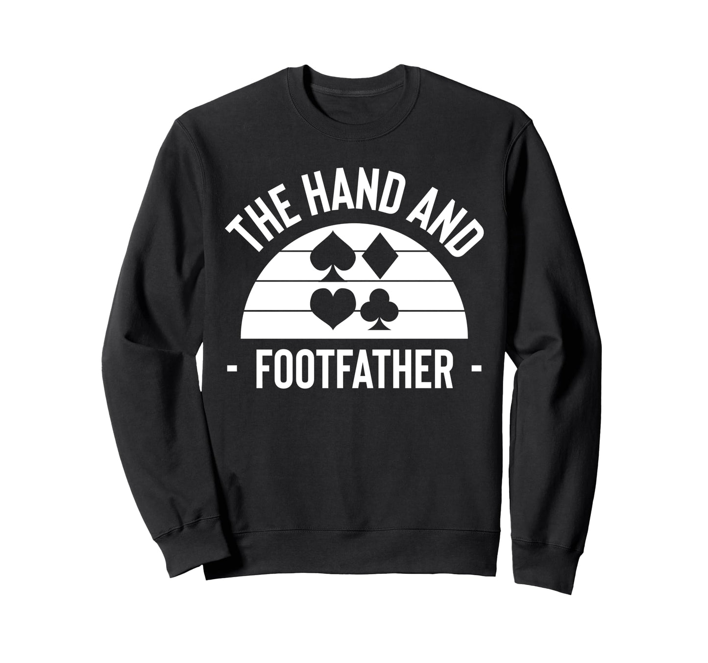 Hand And Foot Card Game Fathers Sweatshirt - Custom Art Print Men Women - T-Shirt, Sweatshirt, Hoodie