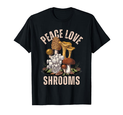 Peace Love Shrooms Mushroom T-Shirt - Casual Everyday Wear Men Women - T-Shirt, Sweatshirt, Hoodie