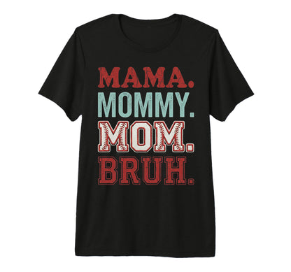 Mama Mommy Mom Bruh Funny Baseball Mom T-Shirt - Unique Graphic Unisex - T-Shirt, Sweatshirt, Hoodie
