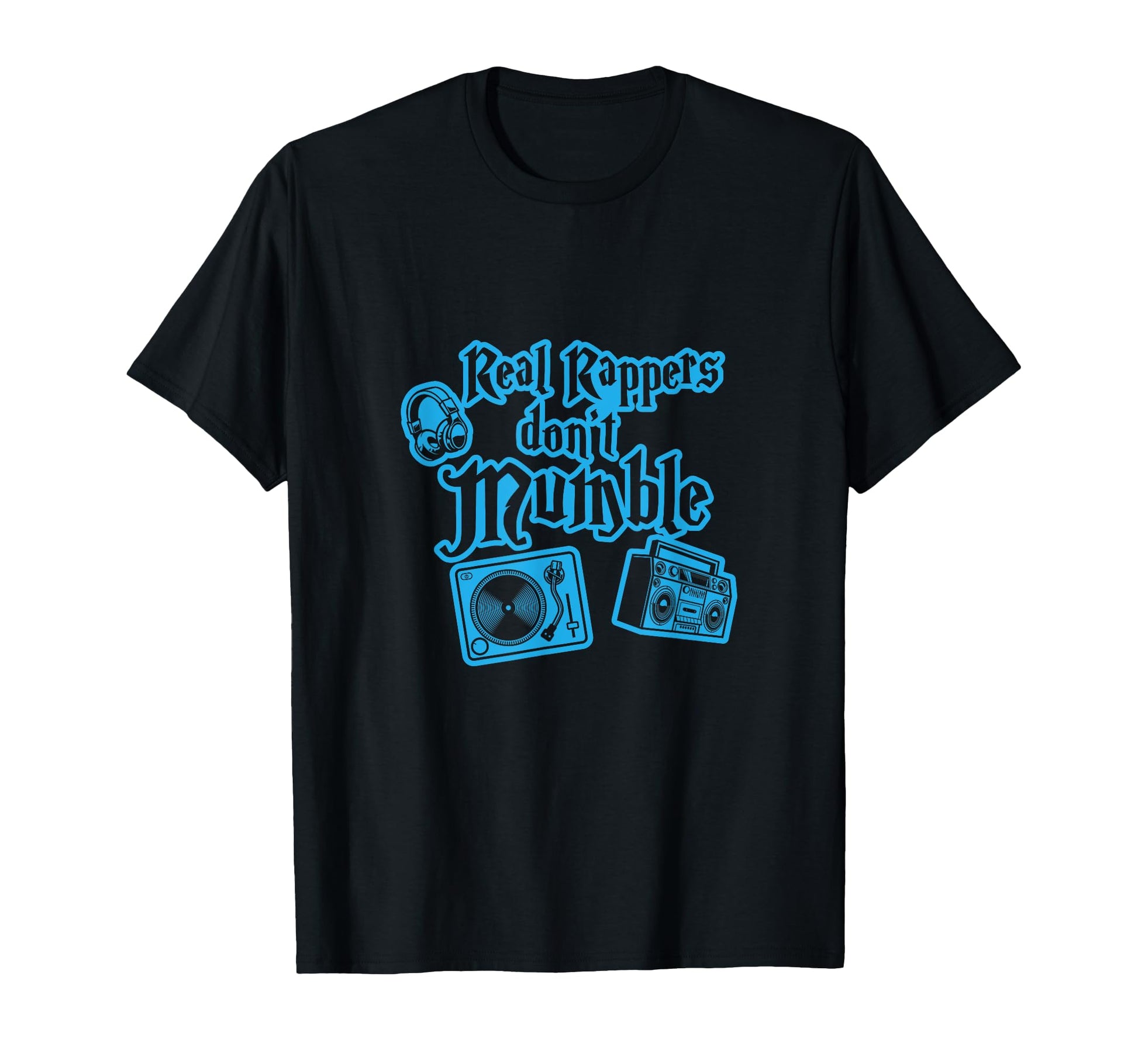 Real Rappers Dont Mumble I Rap Hiphop Hip T-Shirt - Unique Graphic Unisex - T-Shirt, Sweatshirt, Hoodie