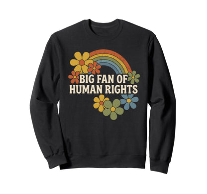 Big Fan Human Rights Floral Rainbow Sweatshirt - Streetwear Style Unisex - T-Shirt, Sweatshirt, Hoodie