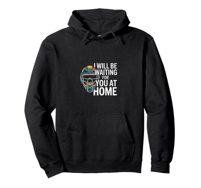 Funny Baseball Catcher Waiting You Home Hoodie - Novelty Apparel for Adults - T-Shirt, Sweatshirt, Hoodie