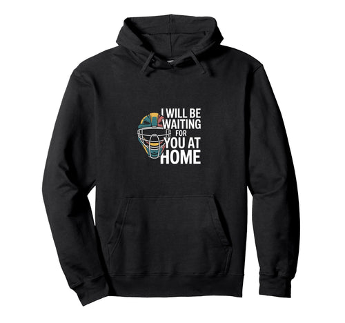 Funny Baseball Catcher Waiting You Home Hoodie - Novelty Apparel for Adults - T-Shirt, Sweatshirt, Hoodie