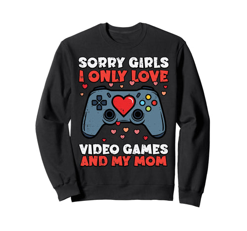 Sorry Video Games And Mom Sweatshirt - Casual Everyday Wear for Adults - T-Shirt, Sweatshirt, Hoodie