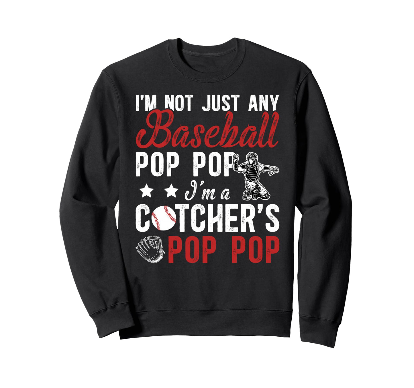 Im Baseball Catcher Pop Pop Baseball Sweatshirt - Graphic Print for Adults - T-Shirt, Sweatshirt, Hoodie