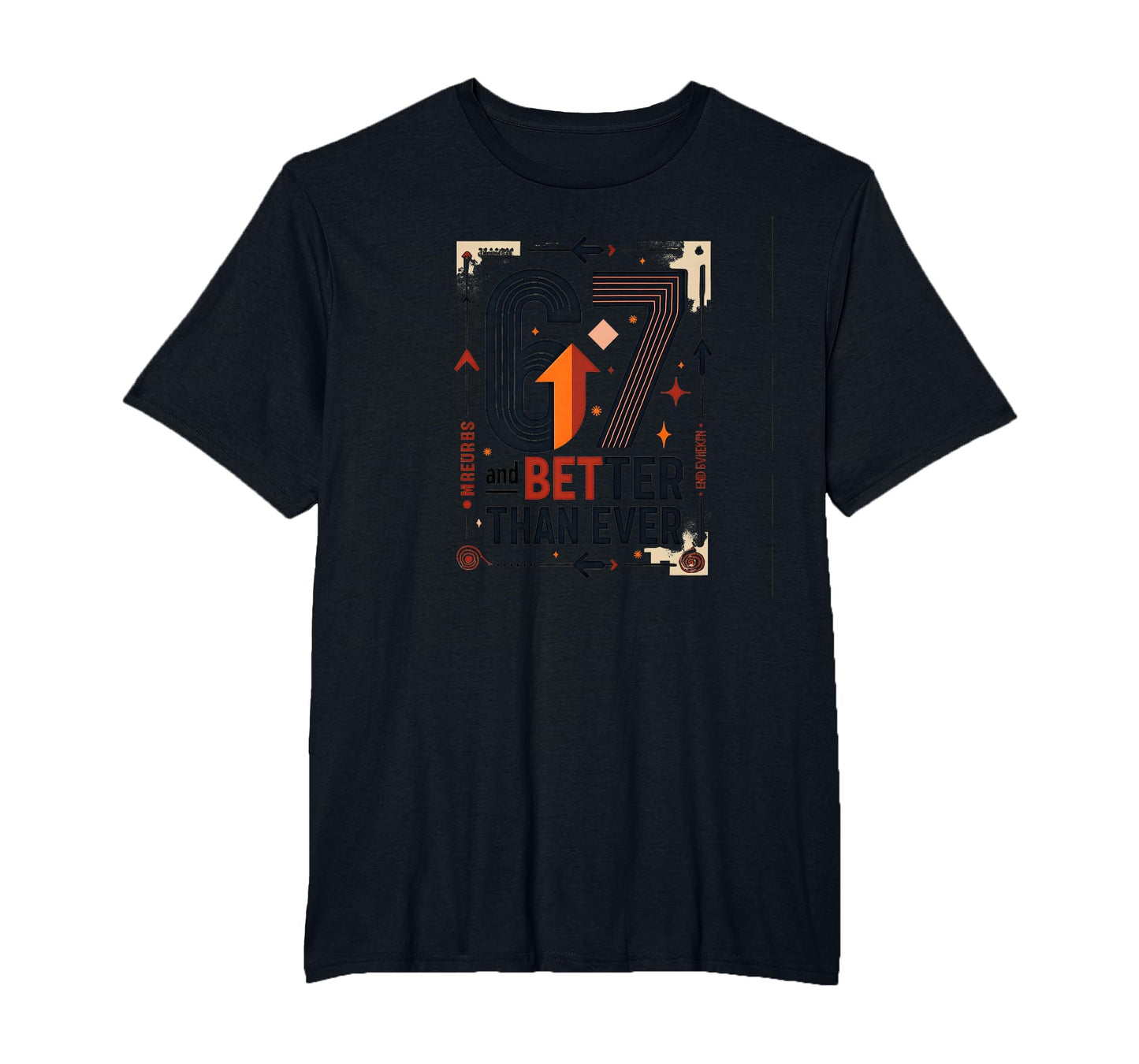 67Th Birthday Gift Better Than T-Shirt - Casual Everyday Wear Men Women - T-Shirt, Sweatshirt, Hoodie
