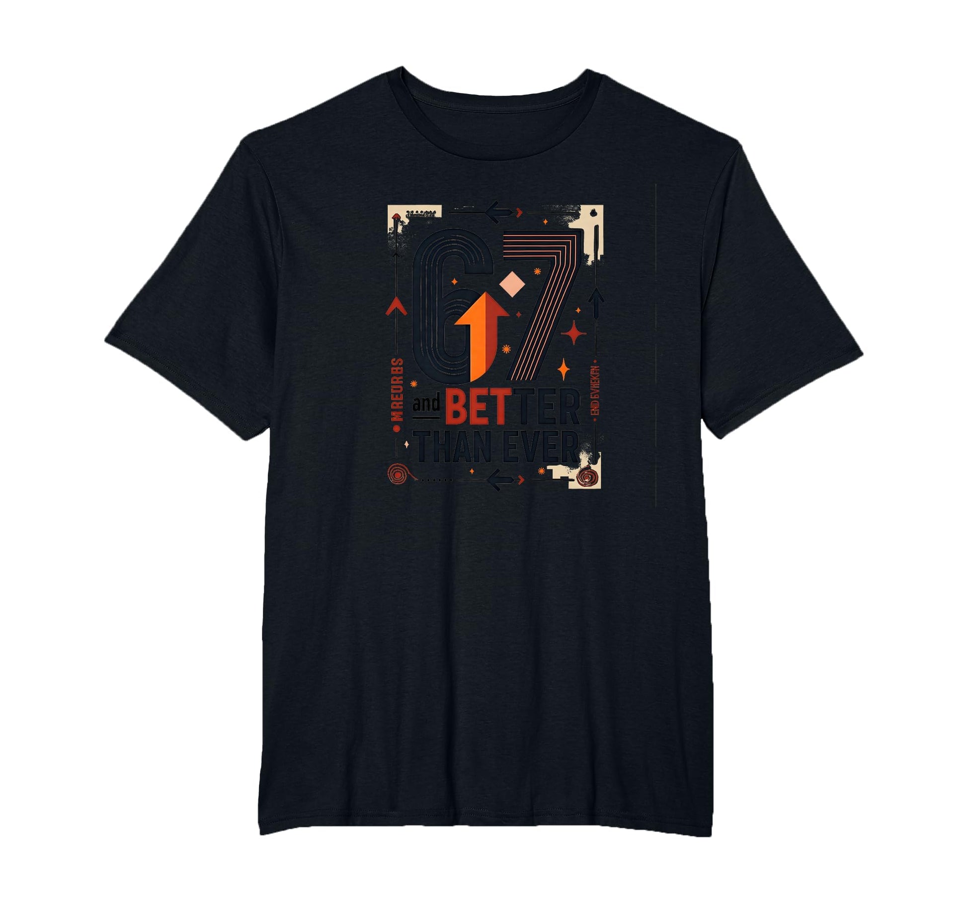 67Th Birthday Gift Better Than T-Shirt - Casual Everyday Wear Men Women - T-Shirt, Sweatshirt, Hoodie