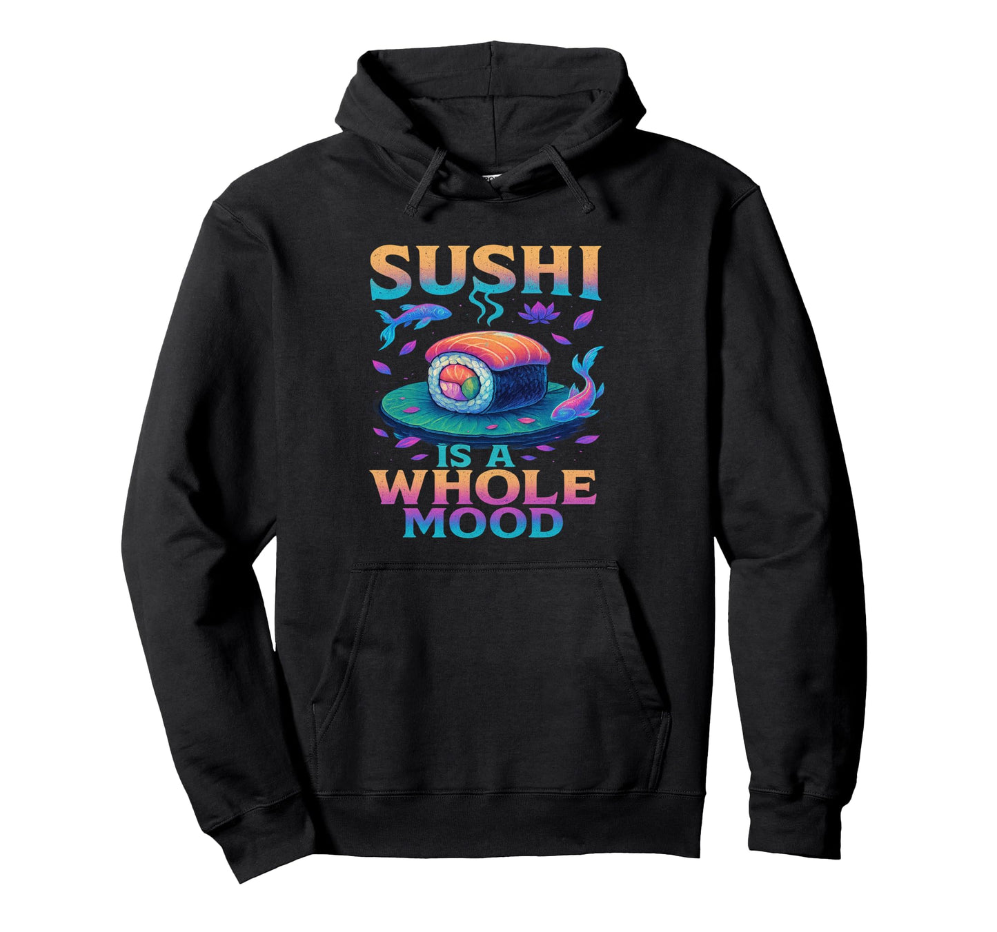 Whole Mood Sushi Art Vibes Vaporwave Hoodie - Trendy Graphic for Adults - T-Shirt, Sweatshirt, Hoodie