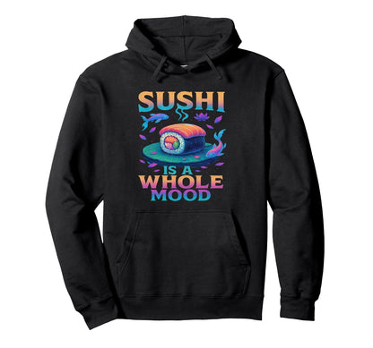 Whole Mood Sushi Art Vibes Vaporwave Hoodie - Trendy Graphic for Adults - T-Shirt, Sweatshirt, Hoodie