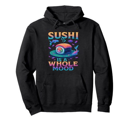 Whole Mood Sushi Art Vibes Vaporwave Hoodie - Trendy Graphic for Adults - T-Shirt, Sweatshirt, Hoodie