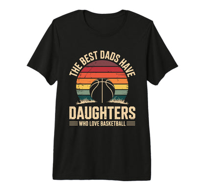 Best Dads Have Daughters Who Love T-Shirt - Unique Graphic for Adults - T-Shirt, Sweatshirt, Hoodie