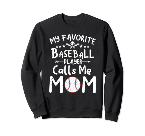 My Favorite Baseball Player Calls Me Mom Sweatshirt - Graphic Print Unisex - T-Shirt, Sweatshirt, Hoodie