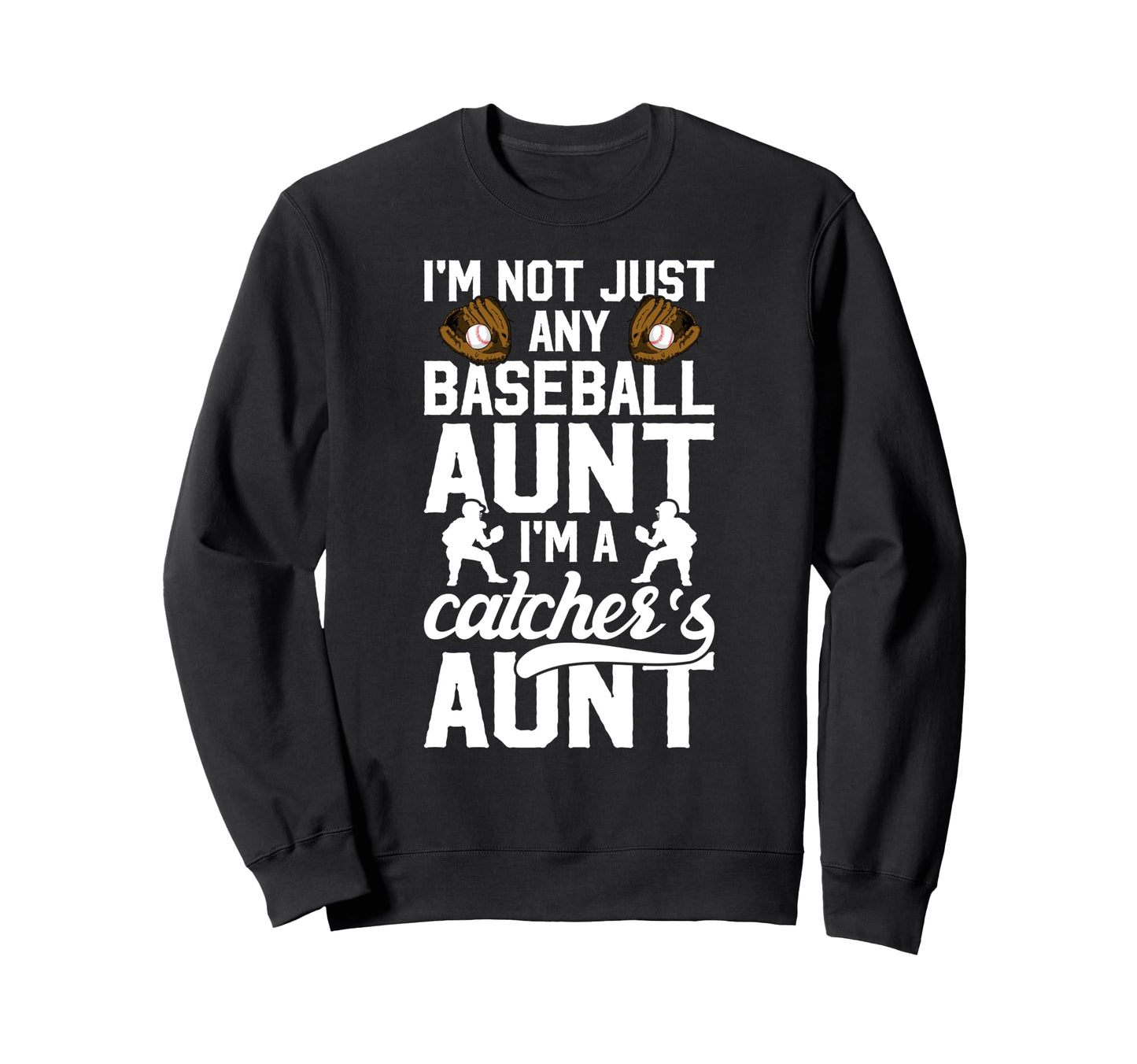 Im Baseball Catcher Aunt Baseball Sweatshirt - Custom Art Print for Adults - T-Shirt, Sweatshirt, Hoodie